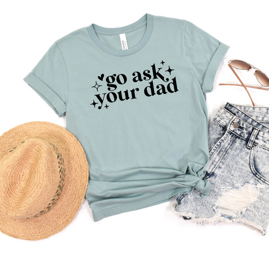 Go Ask Your Dad Graphic Tee