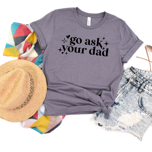 Go Ask Your Dad Graphic Tee