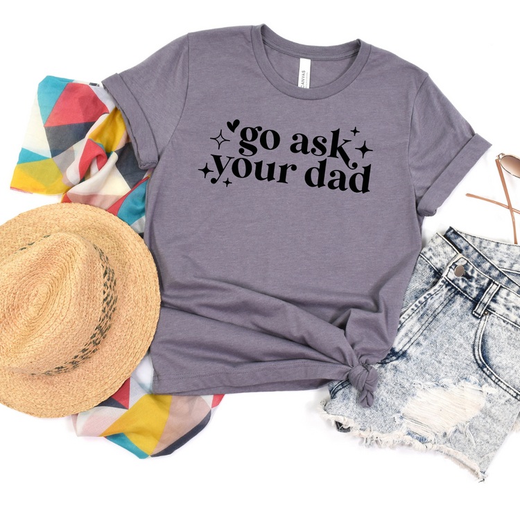 Go Ask Your Dad Graphic Tee
